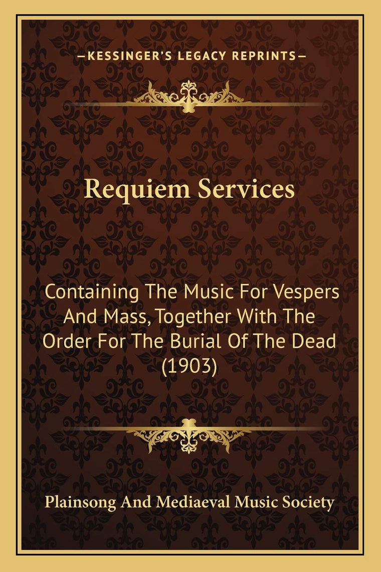 Requiem Services: Containing The Music For Vespers And Mass, Together With The Order For The Burial Of The Dead (1903)