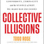 Collective Illusions: Conformity, Complicity, and the Science of Why We Make Bad Decisions