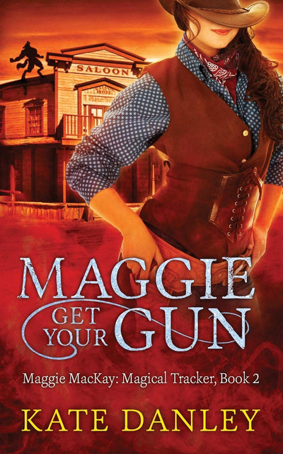 Maggie Get Your Gun: Maggie MacKay: Magical Tracker Series