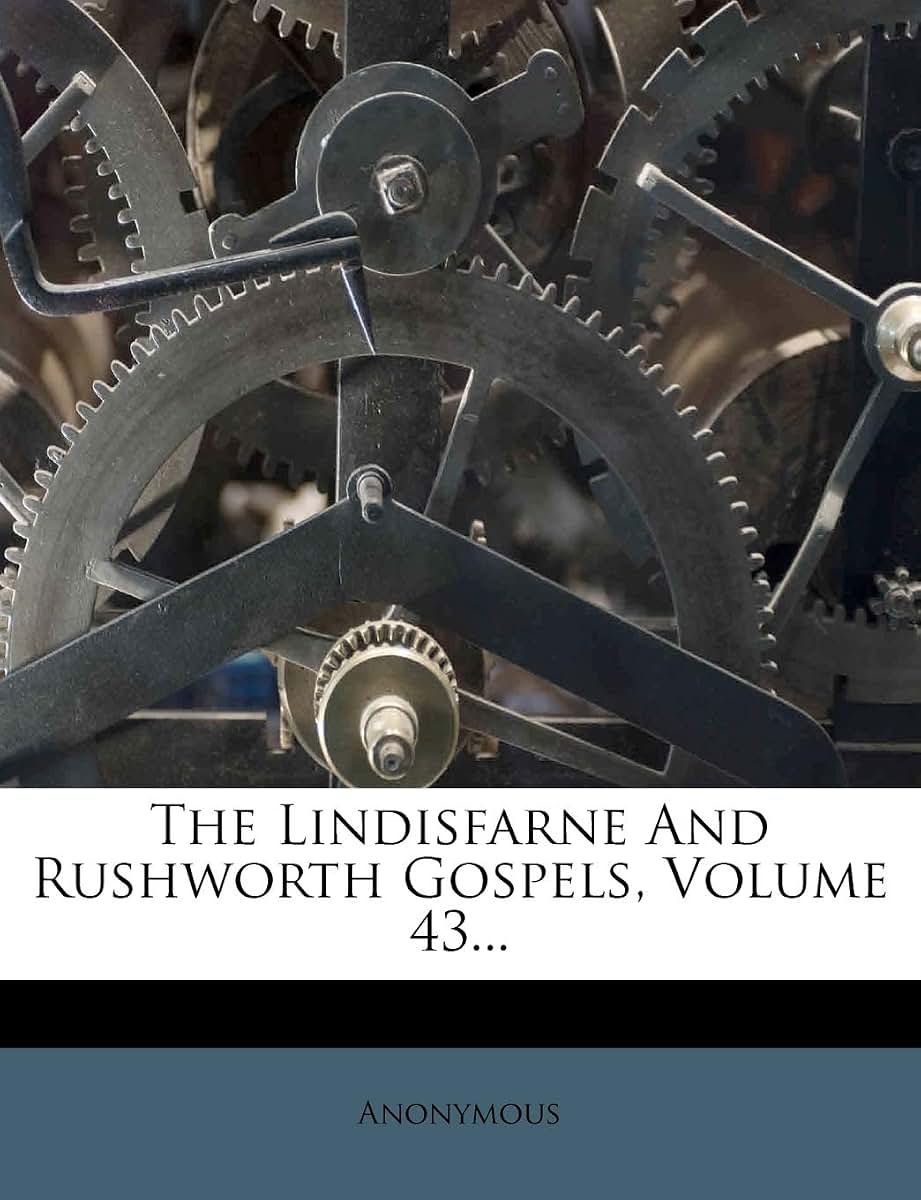 The Lindisfarne and Rushworth Gospels, Volume 43... (English and Latin Edition)