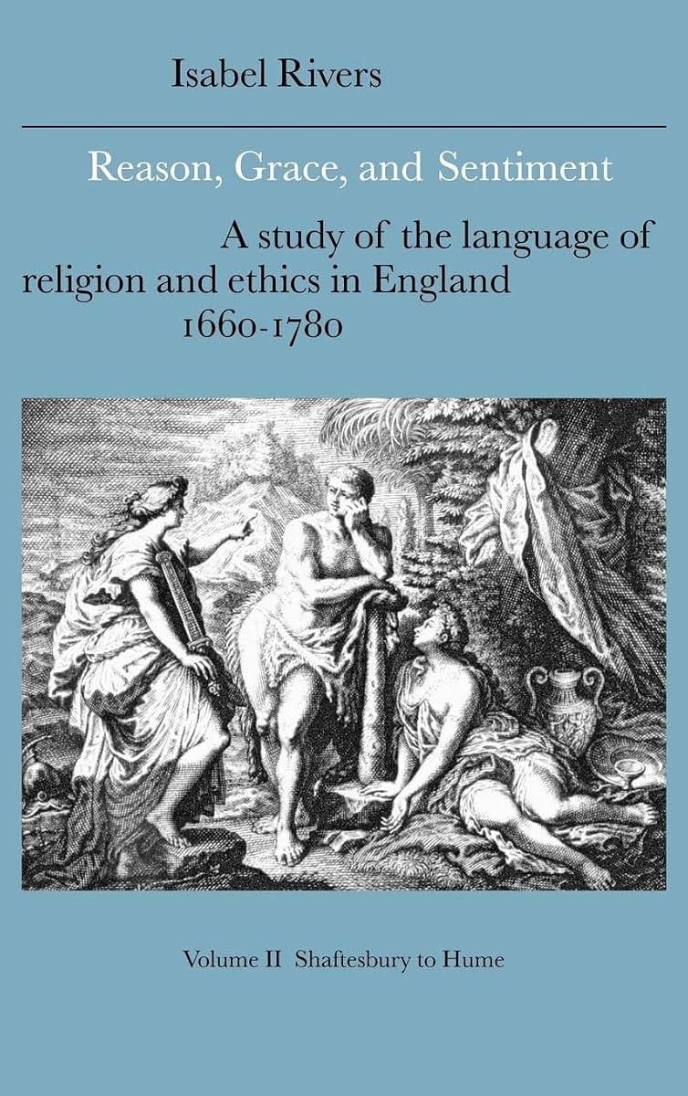 Reason, Grace, and Sentiment: Volume 2, Shaftesbury to Hume: A Study of the Language of Religion and Ethics in England, 1660-1780 (Cambridge Studies ... Literature and Thought, Series Number 37)