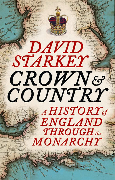 Crown and Country: A History of England Through the Monarchy