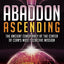 Abaddon Ascending: The Ancient Conspiracy at the Center of C
