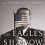 The Eagle's Shadow: Why America Fascinates and Infuriates the World