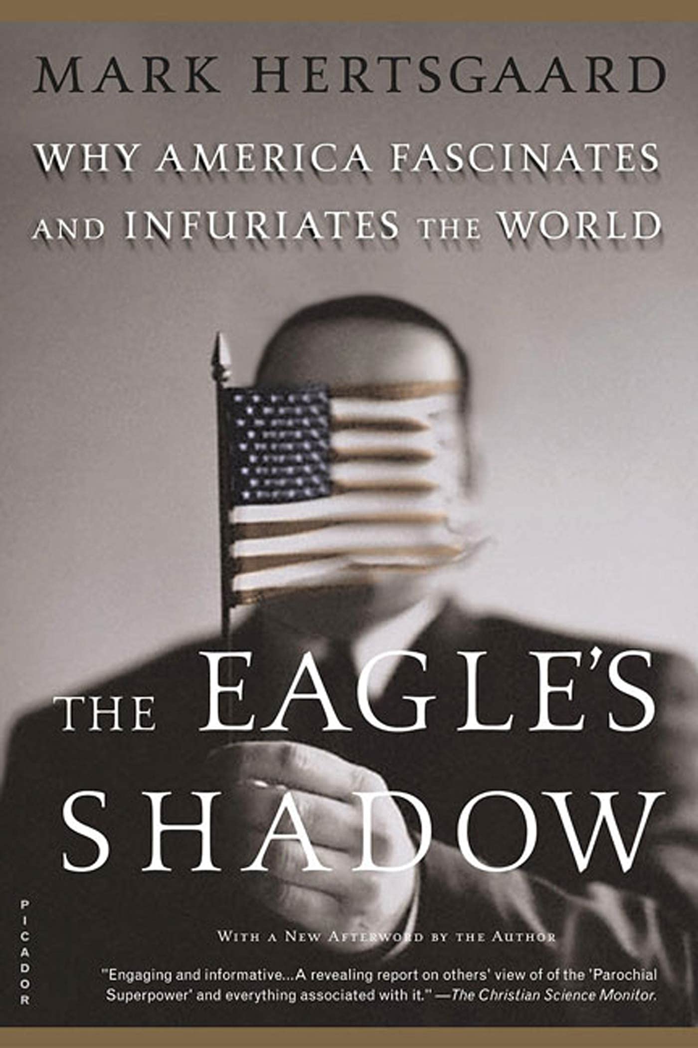 The Eagle's Shadow: Why America Fascinates and Infuriates the World