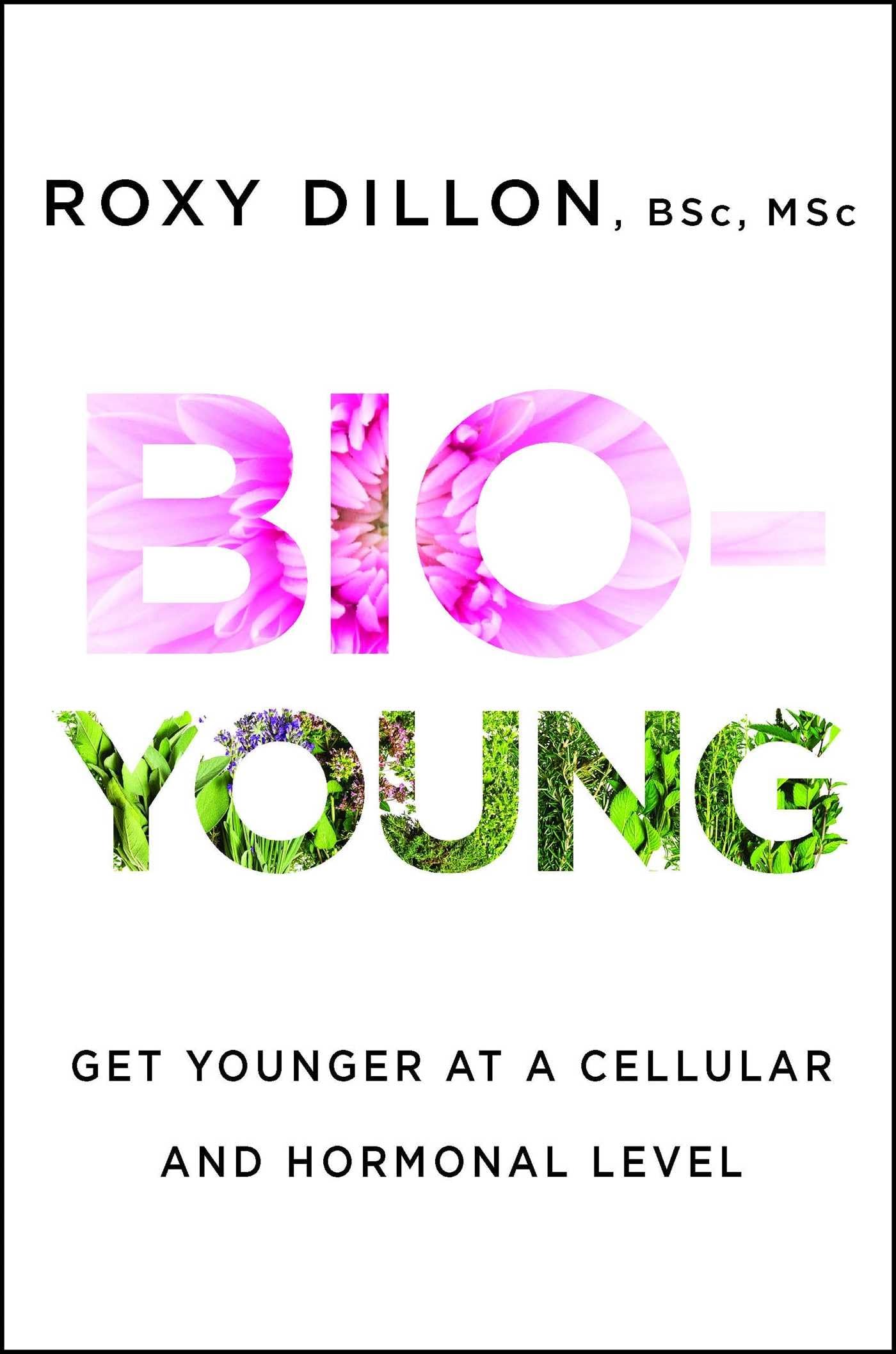 Bio-Young: Get Younger at a Cellular and Hormonal Level by D
