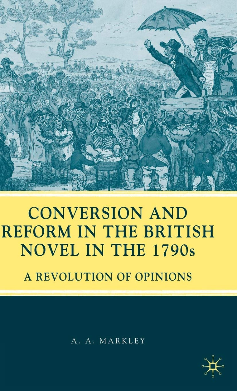 Conversion and Reform in the British Novel in the 1790s: A Revolution of Opinions