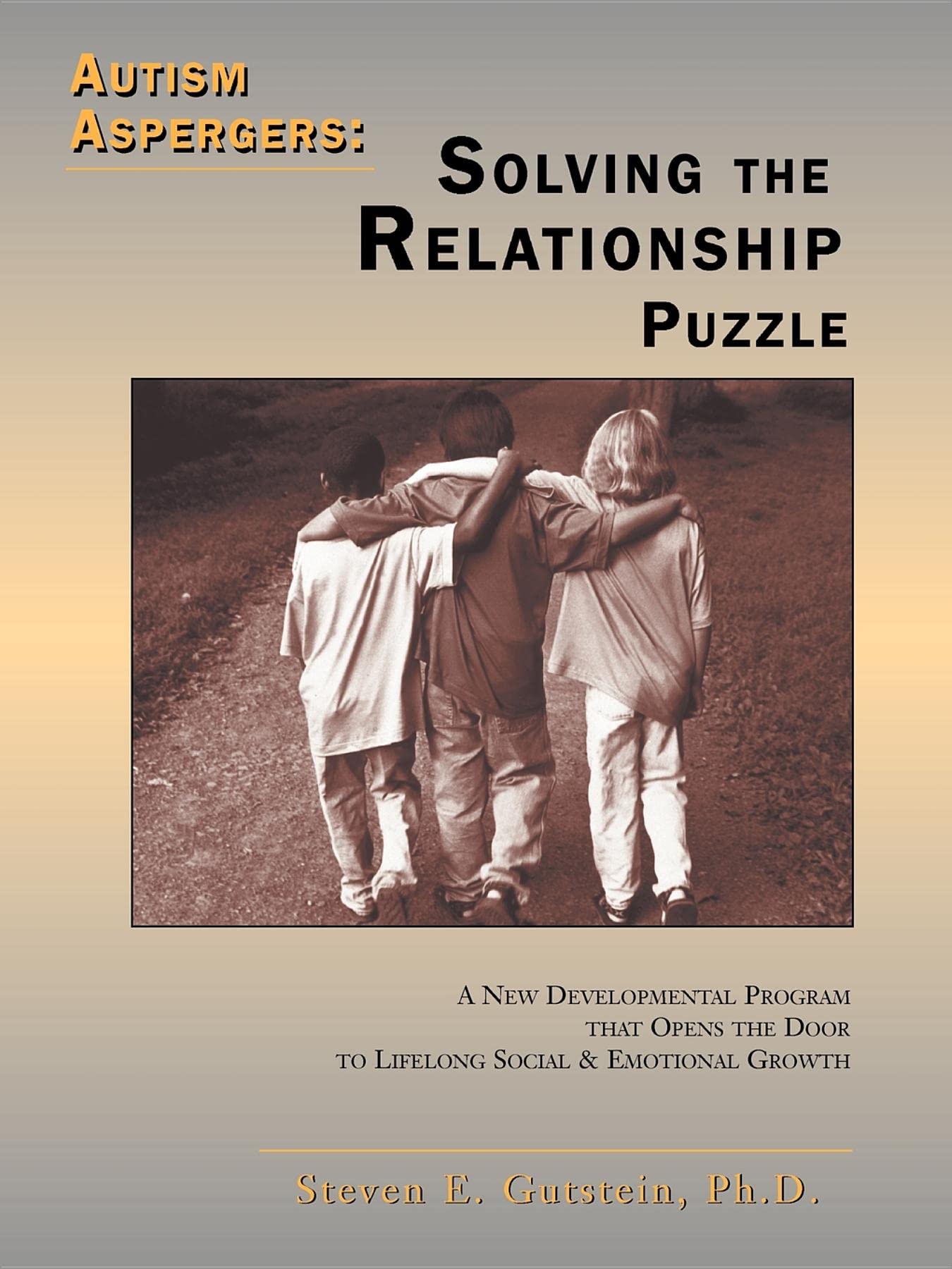 Autism Aspergers: Solving the Relationship Puzzle--A New Developmental Program that Opens the Door to Lifelong Social and Emotional Growth