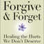 Forgive and Forget: Healing the Hurts We Don't Deserve (Plus)