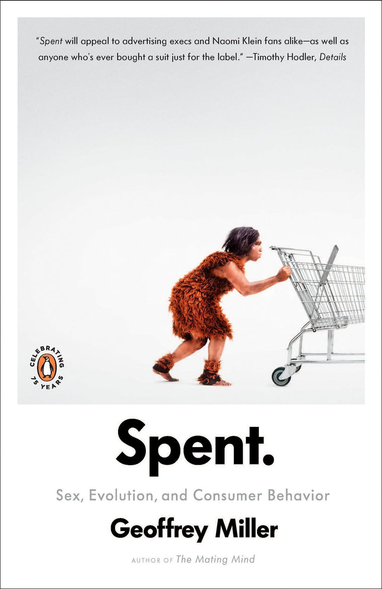 Spent: Sex, Evolution, and Consumer Behavior by Miller, Geof