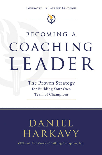 Becoming a Coaching Leader: The Proven System for Building Your Own Team of Champions