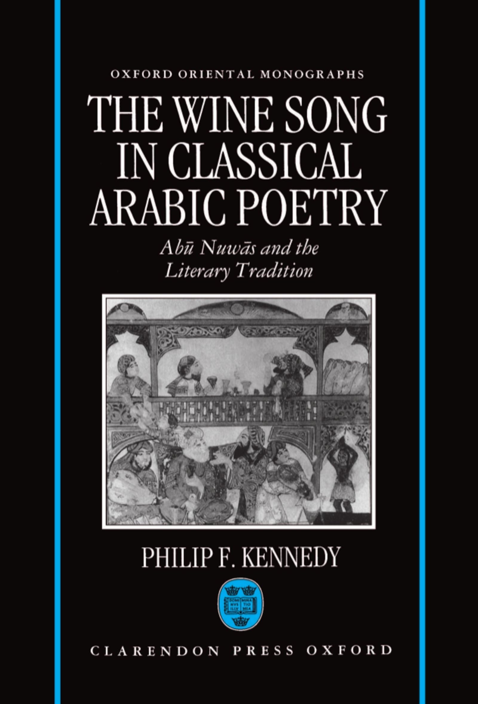 The Wine Song in Classical Arabic Poetry: Abu Nuwas and the Literary Tradition (Oxford Oriental Monographs)