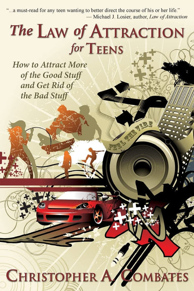 The Law of Attraction for Teens: How to Attract More of the Good Stuff and Get Rid of the Bad Stuff (The Smart Teens-Smart Choices)