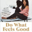 Do What Feels Good: Recipes, Remedies, and Routines to Treat Your Body Right