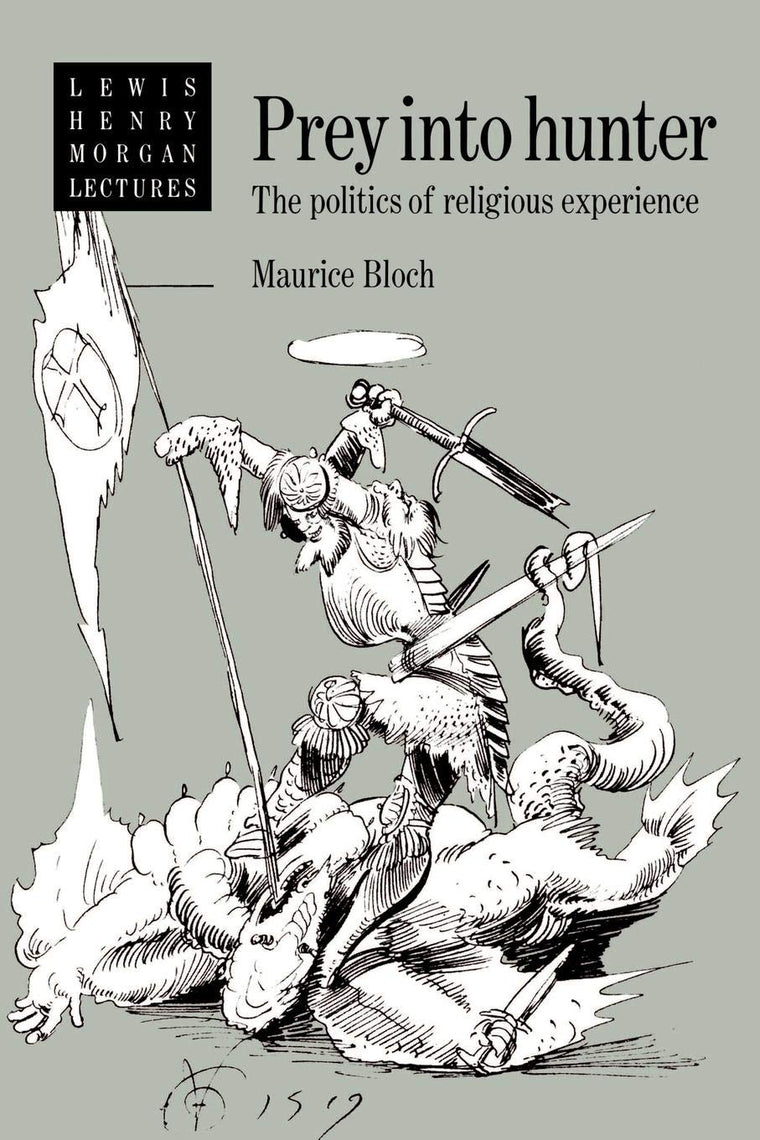Prey into Hunter: The Politics of Religious Experience (Lewis Henry Morgan Lectures)