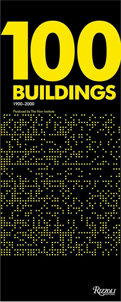 100 Buildings: 1900-2000  Produced by The Now Institute