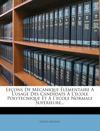 Leons De Mécanique Élémentaire A L'usage Des Candidats  L'ecole Polytecnique Et A L'ecole Normale Supérieure... (French Edition)
