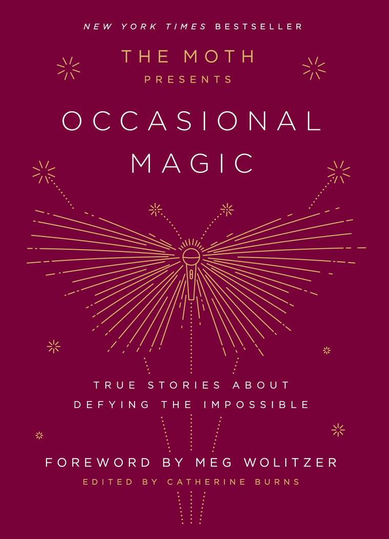 The Moth Presents: Occasional Magic: True Stories About Defying the Impossible