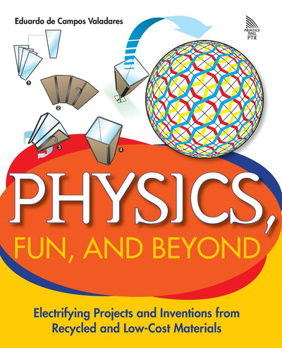 Physics, Fun, And Beyond: Electrifying Projects And Inventions From Recycled And Low Cost Materials
