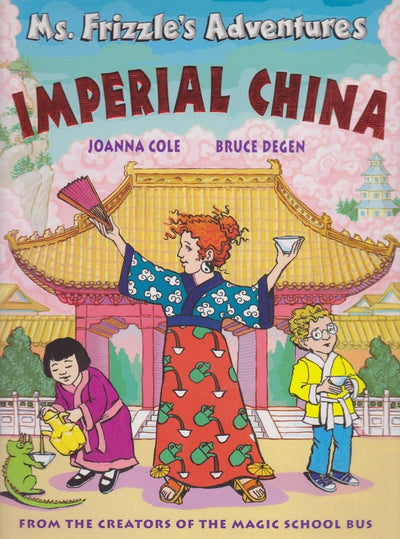 Ms. Frizzle's Adventures: Imperial China (From the Creator of the Magic School Bus)