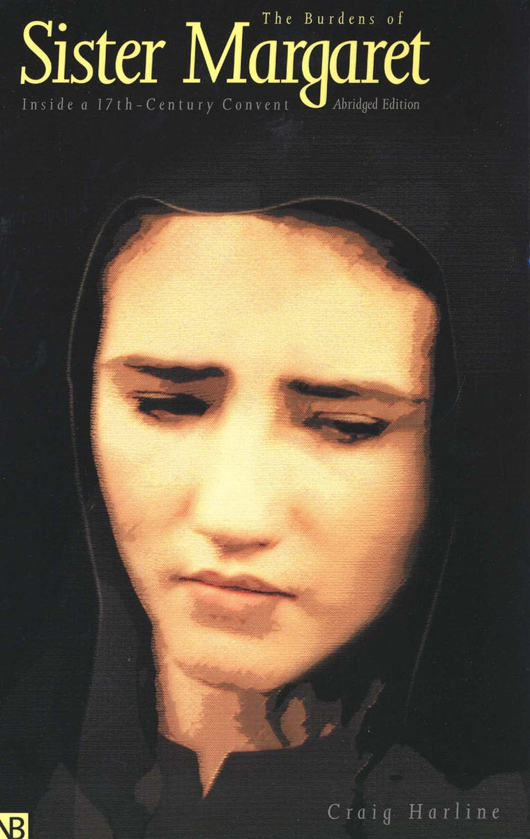 The Burdens of Sister Margaret: Inside a Seventeenth-Century Convent; Abridged Edition