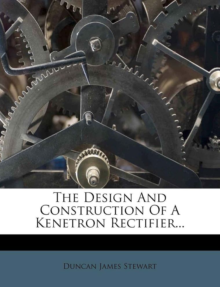 The Design and Construction of a Kenetron Rectifier...