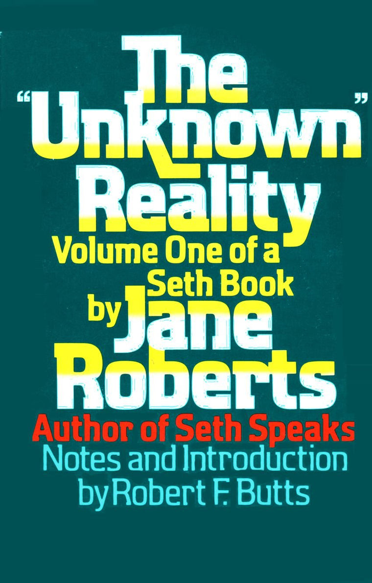 The "Unknown" Reality: A Seth Book, Vol.1 by Jane Roberts