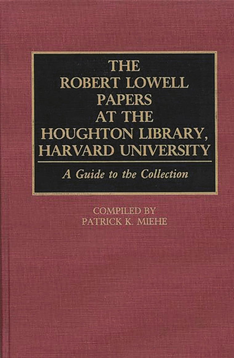 The Robert Lowell Papers at the Houghton Library, Harvard University: A Guide to the Collection (Bibliographies and Indexes in American Literature)