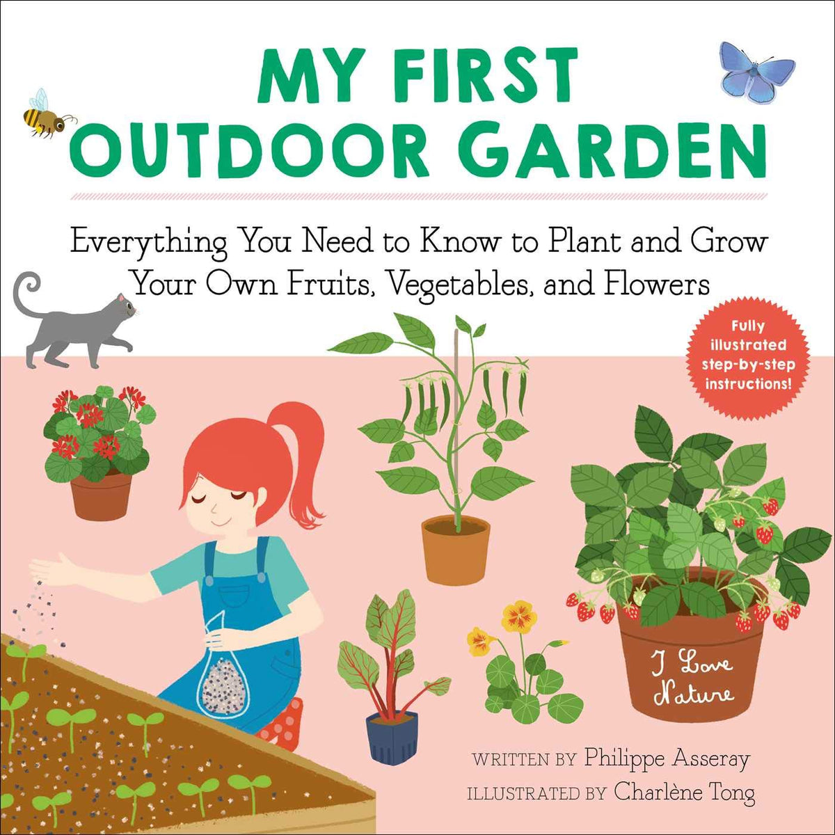 My First Outdoor Garden: Everything You Need to Know to Plant and Grow Your Own Fruits, Vegetables, and Flowers (2) (I Love Nature)