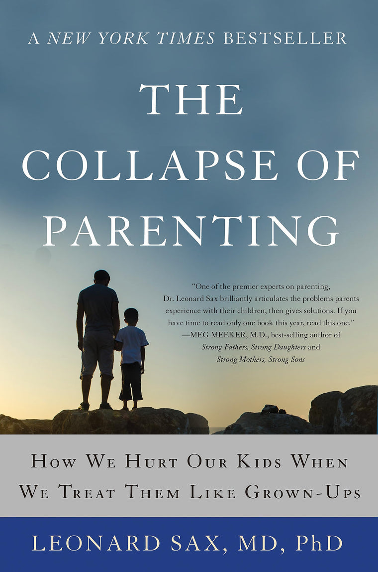 The Collapse of Parenting: How We Hurt Our Kids When We Trea