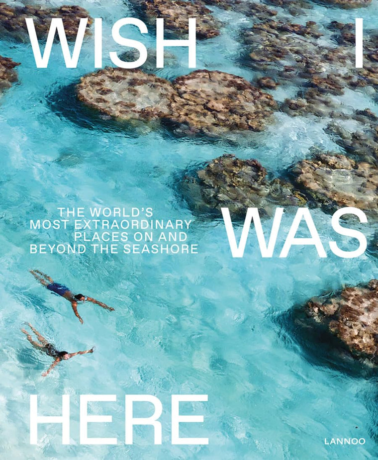 Wish I Was Here: The World's Most Extraordinary Places on and Beyond the Seashore (World's Most Beautiful Places)