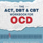 The ACT, DBT & CBT Workbook for OCD: Break Free from Intrusive Thoughts, Intense Emotions & Gripping Rituals in Obsessive-Compulsive Disorder-Develop ... Exposure Therapy Skills (Heal, Feel, Thrive)