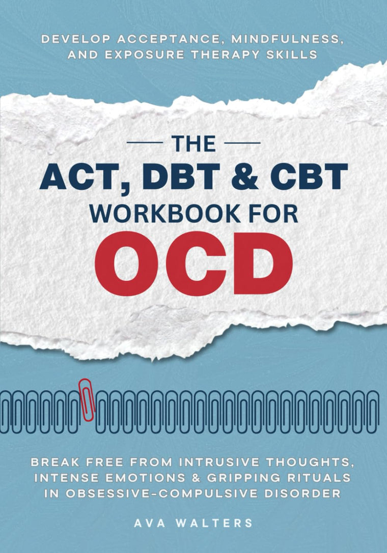 The ACT, DBT & CBT Workbook for OCD: Break Free from Intrusive Thoughts, Intense Emotions & Gripping Rituals in Obsessive-Compulsive Disorder-Develop ... Exposure Therapy Skills (Heal, Feel, Thrive)
