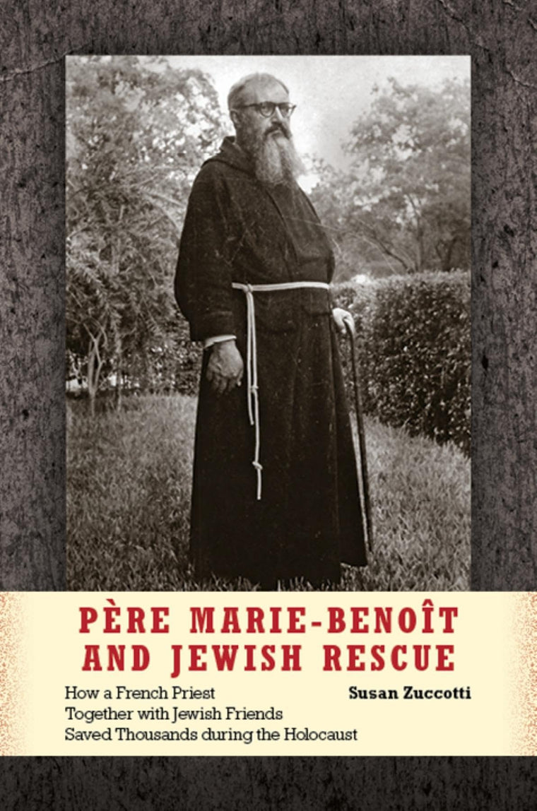 Pre Marie-Benot and Jewish Rescue: How a French Priest Together with Jewish Friends Saved Thousands during the Holocaust