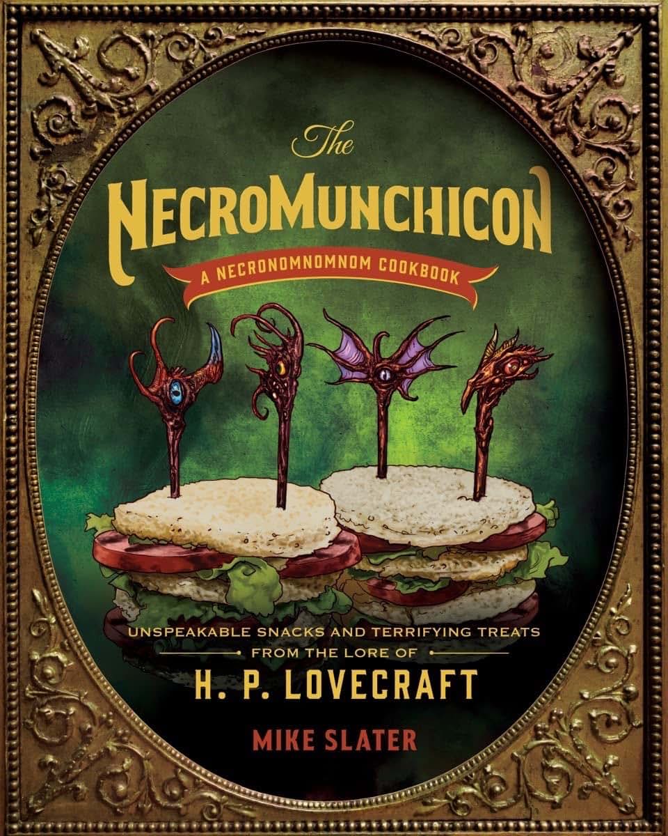 The Necromunchicon: Unspeakable Snacks & Terrifying Treats from the Lore of H. P. Lovecraft