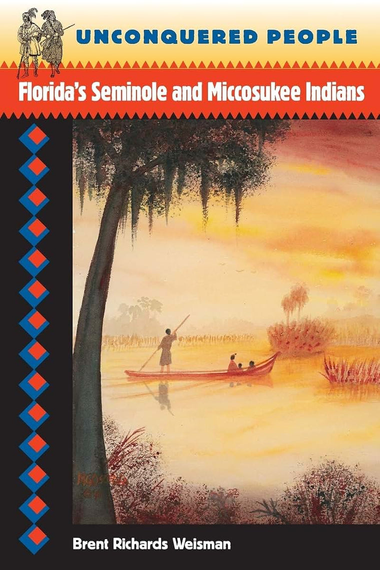 Unconquered People: Florida's Seminole and Miccosukee Indians (Native Peoples, Cultures, and Places of the Southeastern United States)