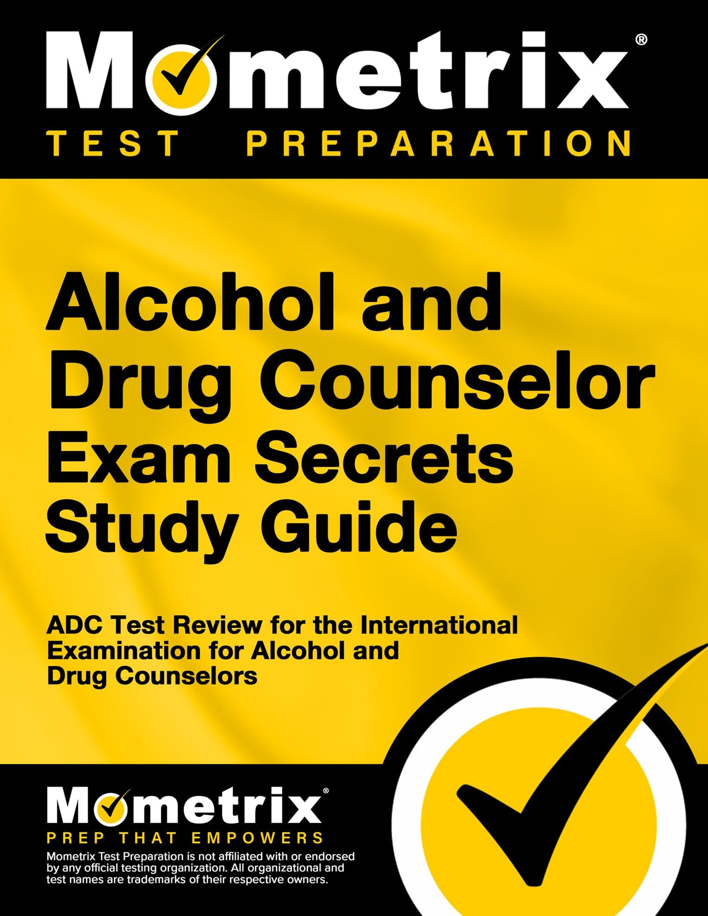 Alcohol and Drug Counselor Exam Secrets Study Guide: ADC Test Review for the International Examination for Alcohol and Drug Counselors