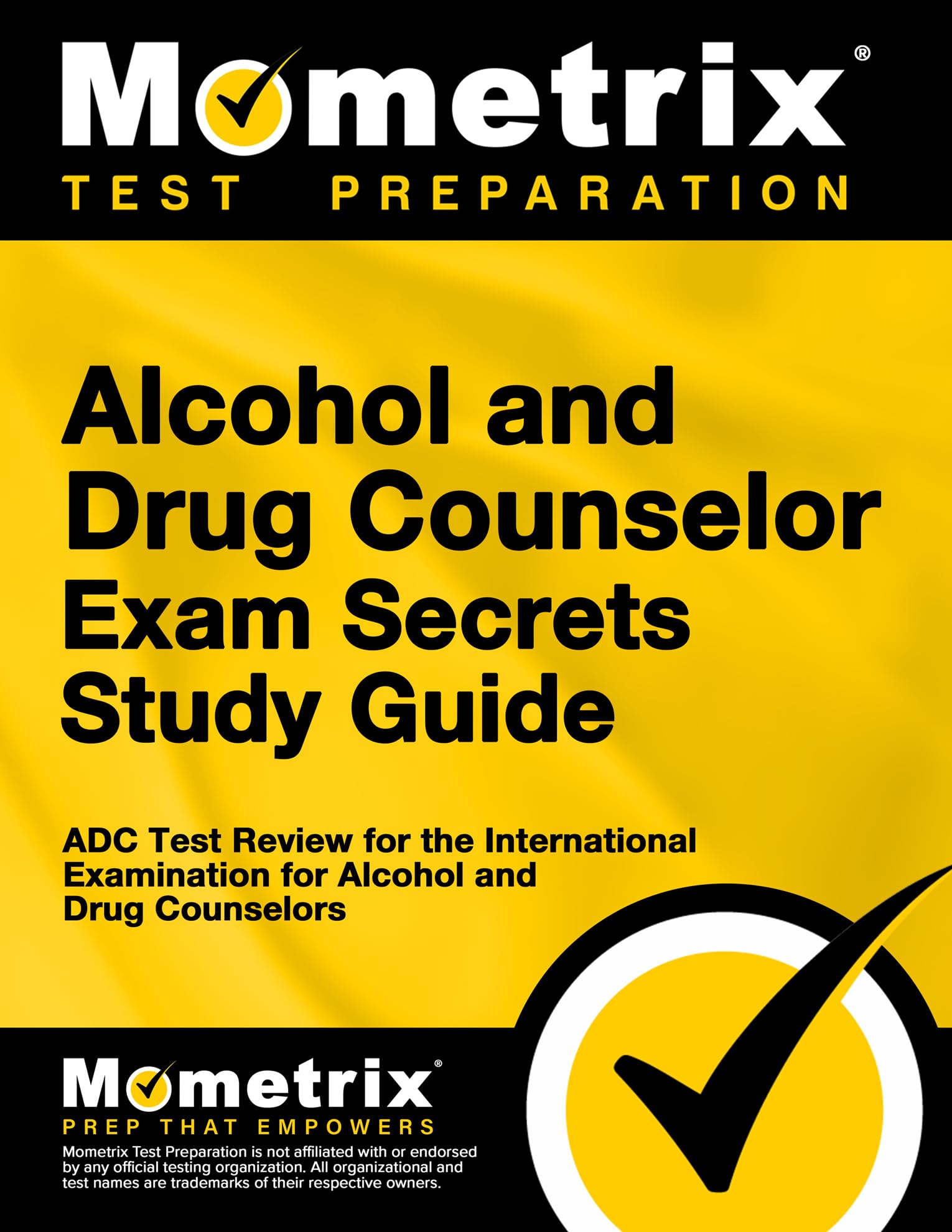 Alcohol and Drug Counselor Exam Secrets Study Guide: ADC Test Review for the International Examination for Alcohol and Drug Counselors