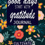 good days start with gratitude: a 52 week guide to cultivate (Gratitude Journal)