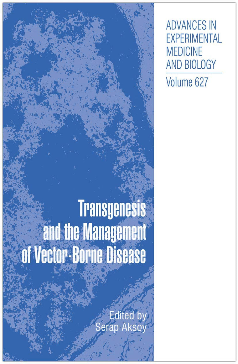 Transgenesis and the Management of Vector-Borne Disease (Advances in Experimental Medicine and Biology, 627)