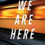 We Are Here