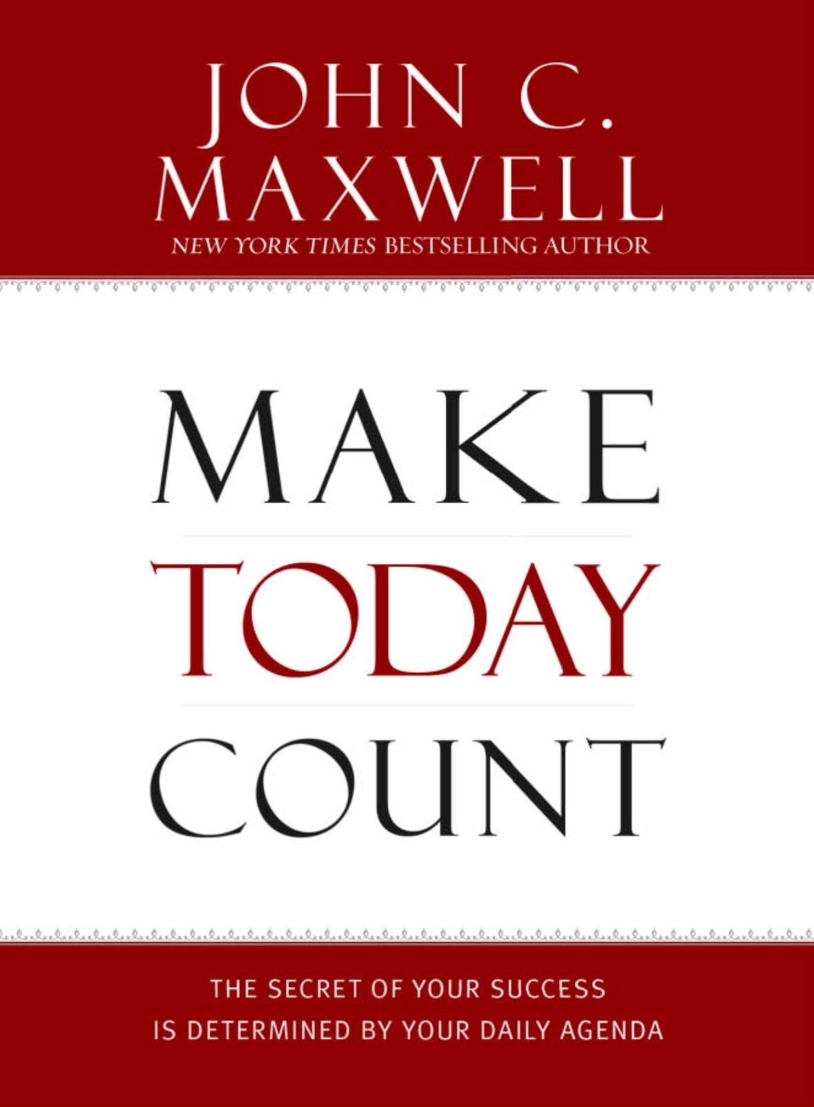 Make Today Count: The Secret of Your Success Is Determined b