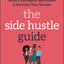 Clever Girl Finance: The Side Hustle Guide: Build a Successful Side Hustle and Increase Your Income