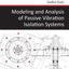 Modeling and Analysis of Passive Vibration Isolation Systems