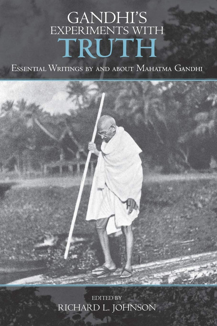 Gandhi's Experiments with Truth: Essential Writings by and a