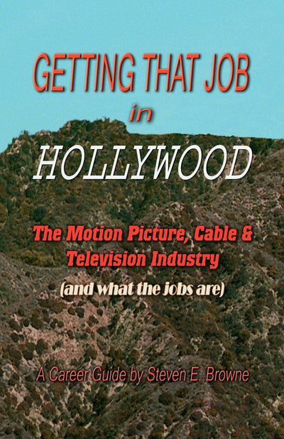 Getting That Job in Hollywood: The Motion Picture, Cable and Television Industry (and What the Jobs Are)