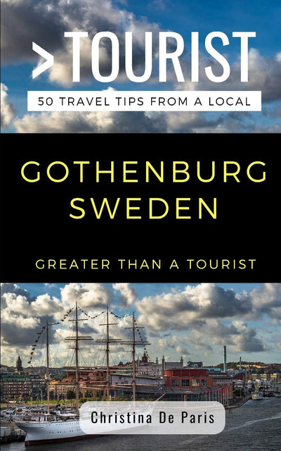 GREATER THAN A TOURIST- GOTHENBURG SWEDEN: 50 Travel Tips from a Local (Greater Than a Tourist Sweden)