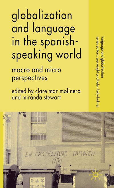 Globalization and Language in the Spanish Speaking World: Macro and Micro Perspectives (Language and Globalization)