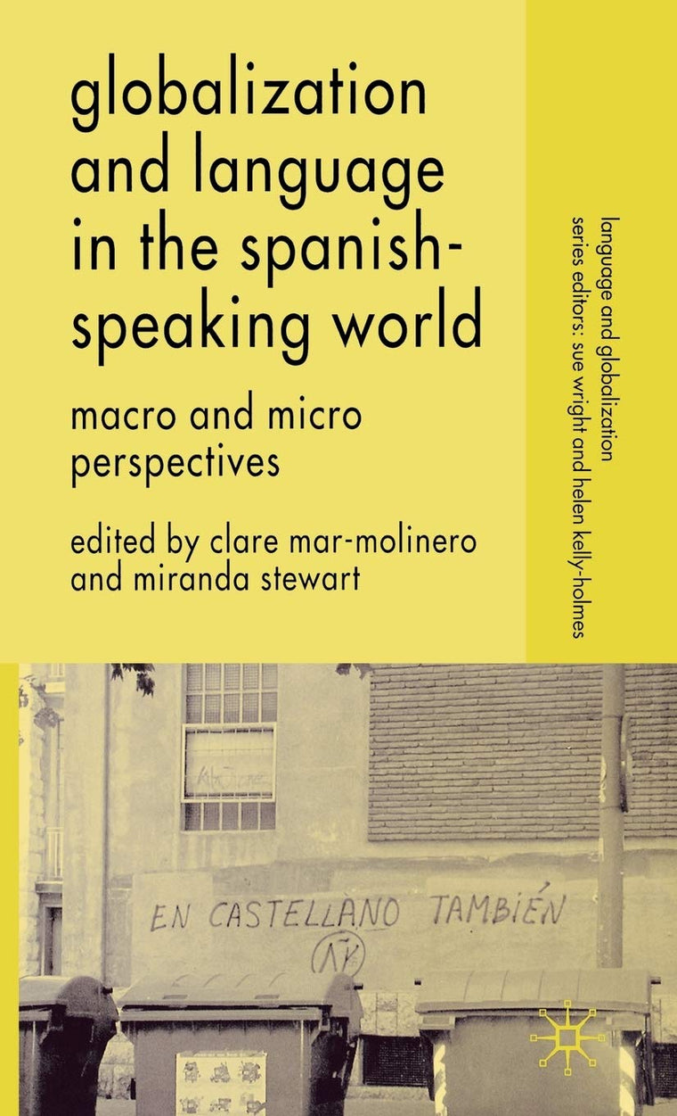 Globalization and Language in the Spanish Speaking World: Macro and Micro Perspectives (Language and Globalization)