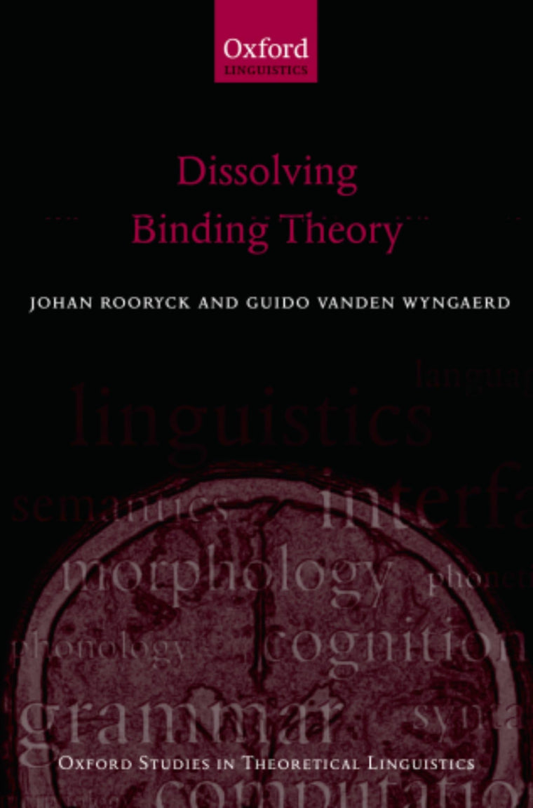 Dissolving Binding Theory (Oxford Studies in Theoretical Linguistics)